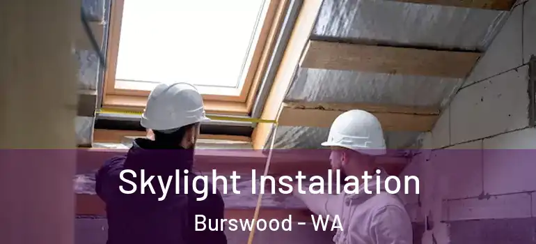  Skylight Installation Burswood - WA