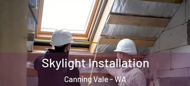  Skylight Installation Canning Vale - WA