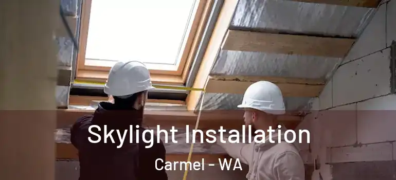 Skylight Installation Carmel - WA