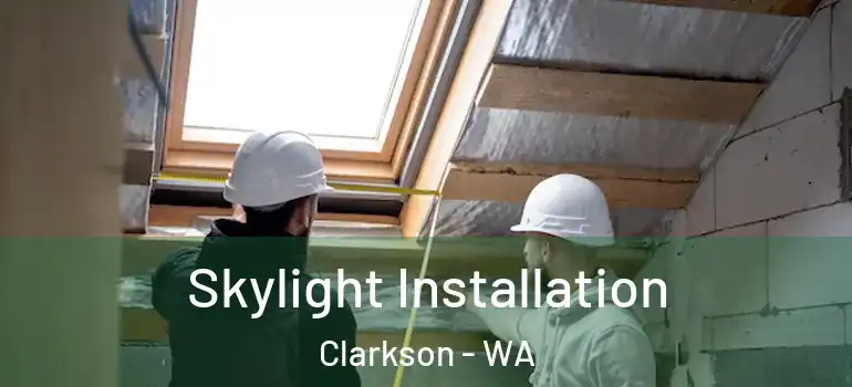 Skylight Installation Clarkson - WA