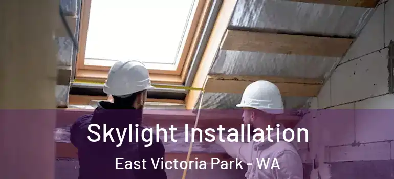 Skylight Installation East Victoria Park - WA