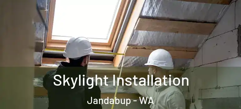 Skylight Installation Jandabup - WA