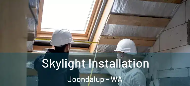  Skylight Installation Joondalup - WA