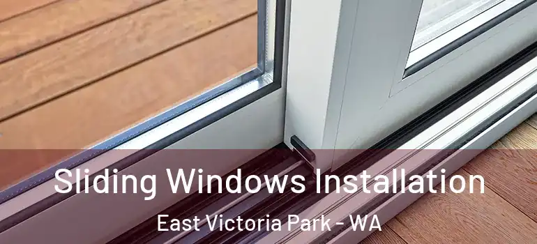 Sliding Windows Installation East Victoria Park - WA
