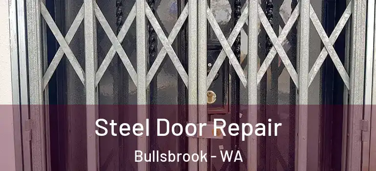Steel Door Repair Bullsbrook - WA