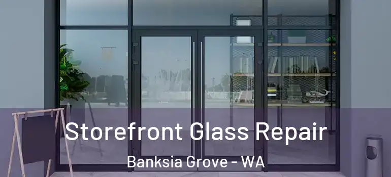 Storefront Glass Repair Banksia Grove - WA