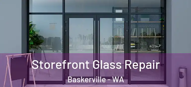  Storefront Glass Repair Baskerville - WA