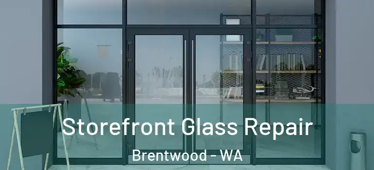  Storefront Glass Repair Brentwood - WA