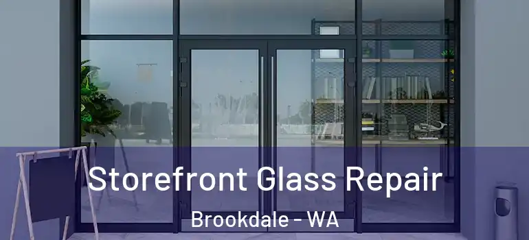 Storefront Glass Repair Brookdale - WA