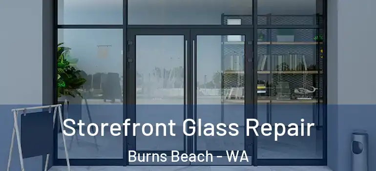  Storefront Glass Repair Burns Beach - WA