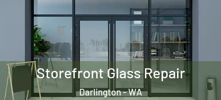  Storefront Glass Repair Darlington - WA