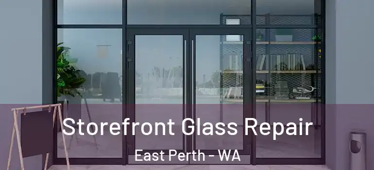 Storefront Glass Repair East Perth - WA