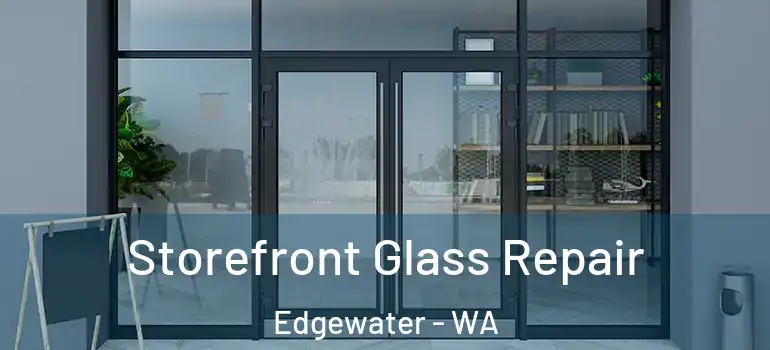  Storefront Glass Repair Edgewater - WA