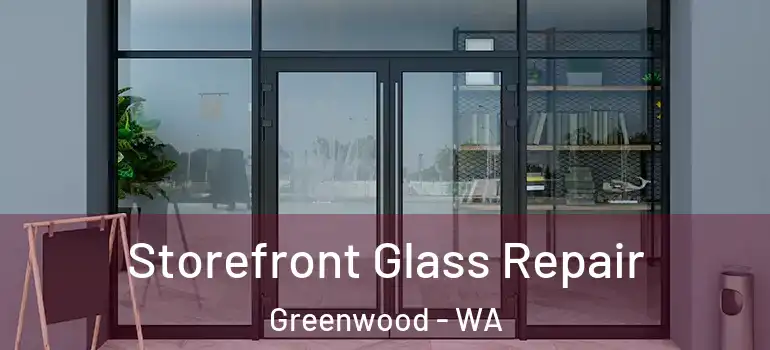 Storefront Glass Repair Greenwood - WA