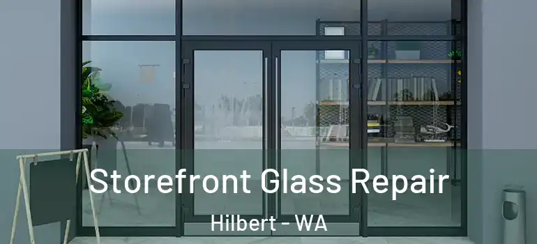  Storefront Glass Repair Hilbert - WA