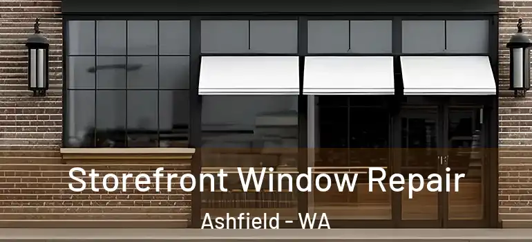 Storefront Window Repair Ashfield - WA