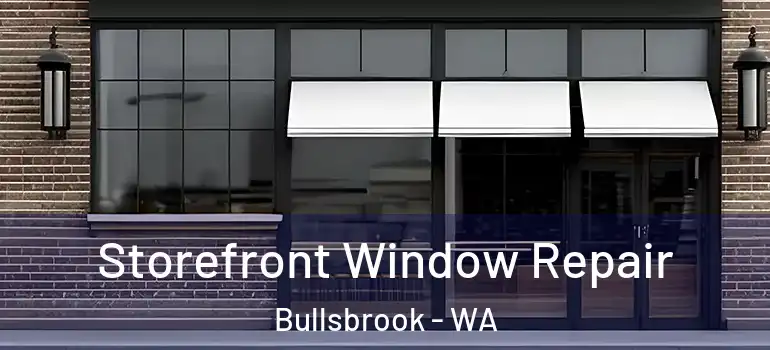Storefront Window Repair Bullsbrook - WA