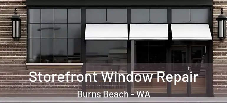 Storefront Window Repair Burns Beach - WA