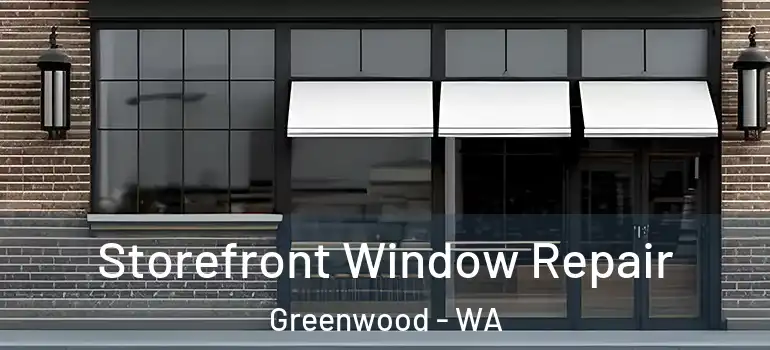 Storefront Window Repair Greenwood - WA