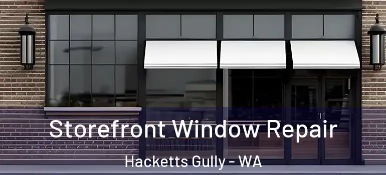 Storefront Window Repair Hacketts Gully - WA