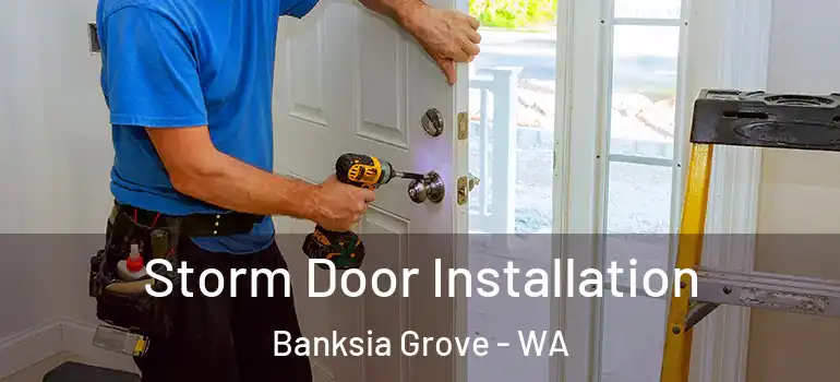 Storm Door Installation Banksia Grove - WA