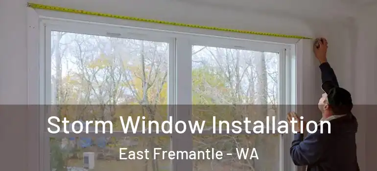  Storm Window Installation East Fremantle - WA