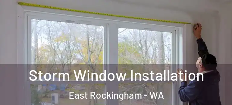 Storm Window Installation East Rockingham - WA