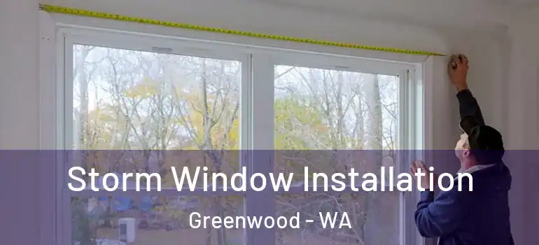  Storm Window Installation Greenwood - WA
