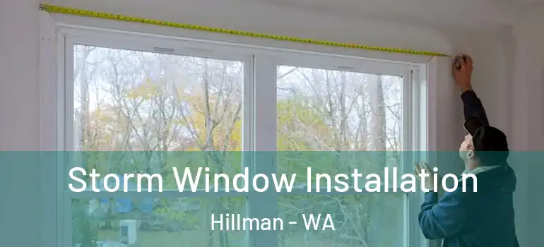  Storm Window Installation Hillman - WA