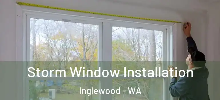 Storm Window Installation Inglewood - WA