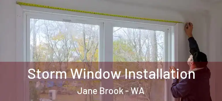  Storm Window Installation Jane Brook - WA