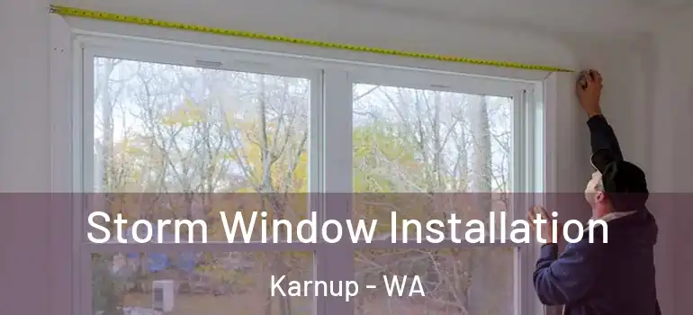  Storm Window Installation Karnup - WA