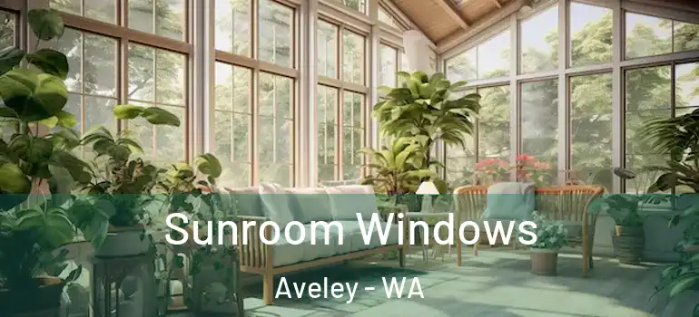 Sunroom Windows Aveley - WA