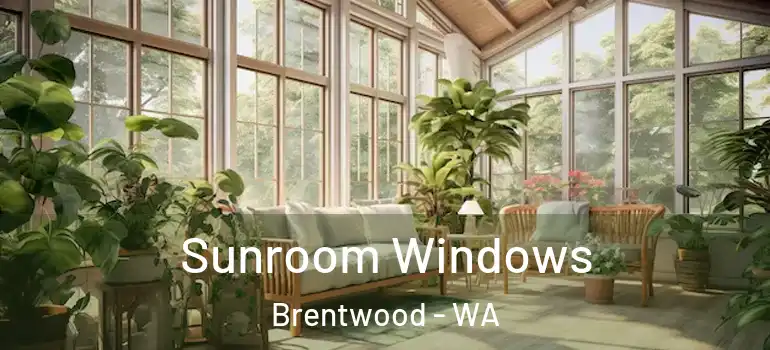  Sunroom Windows Brentwood - WA