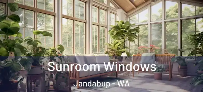 Sunroom Windows Jandabup - WA