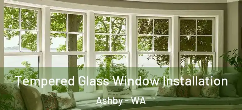  Tempered Glass Window Installation Ashby - WA