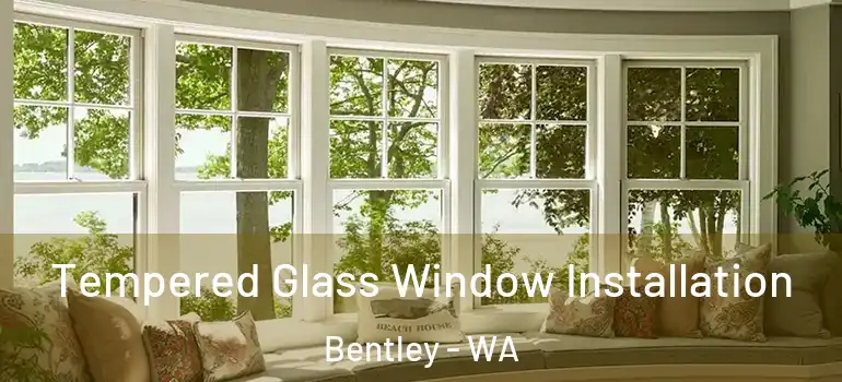  Tempered Glass Window Installation Bentley - WA