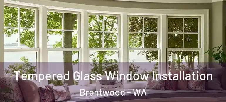  Tempered Glass Window Installation Brentwood - WA