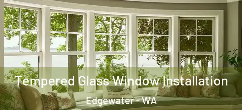 Tempered Glass Window Installation Edgewater - WA