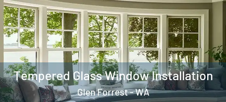 Tempered Glass Window Installation Glen Forrest - WA