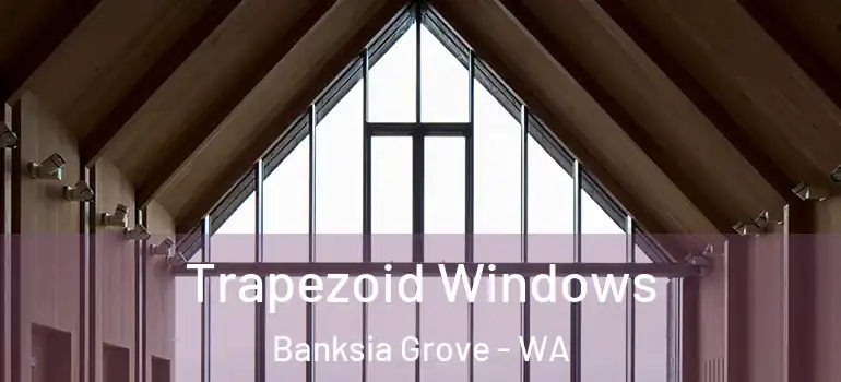  Trapezoid Windows Banksia Grove - WA