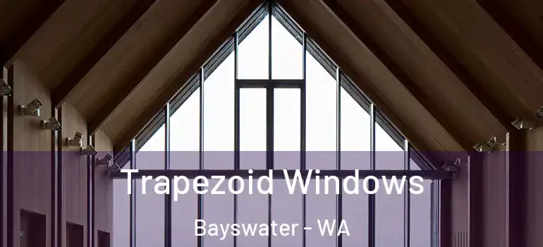 Trapezoid Windows Bayswater - WA