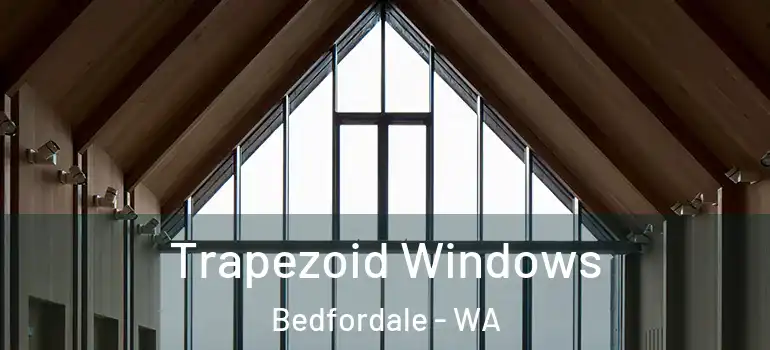  Trapezoid Windows Bedfordale - WA