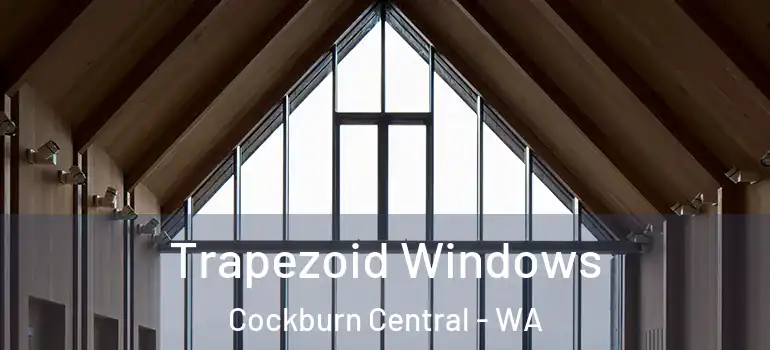  Trapezoid Windows Cockburn Central - WA