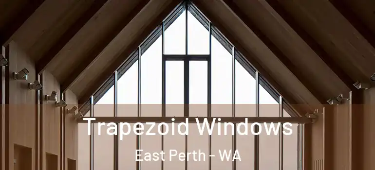 Trapezoid Windows East Perth - WA