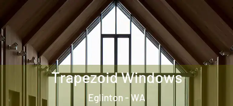 Trapezoid Windows Eglinton - WA