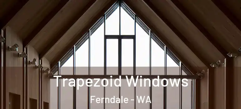 Trapezoid Windows Ferndale - WA