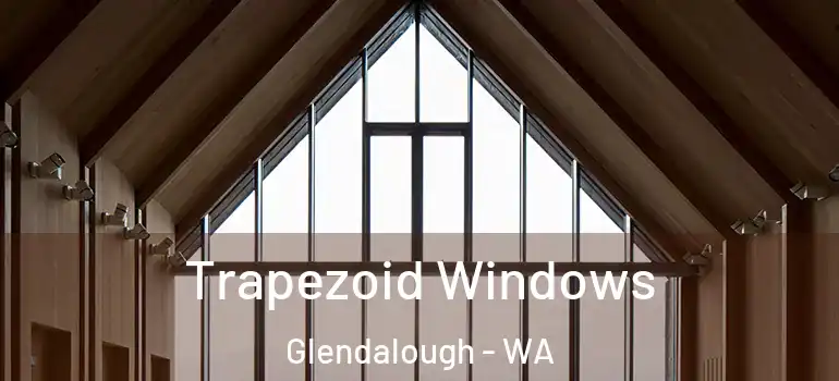 Trapezoid Windows Glendalough - WA