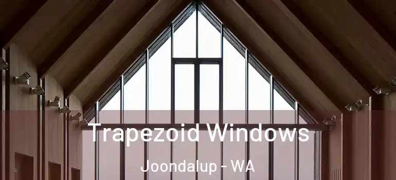 Trapezoid Windows Joondalup - WA