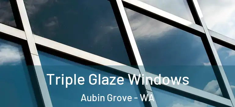  Triple Glaze Windows Aubin Grove - WA